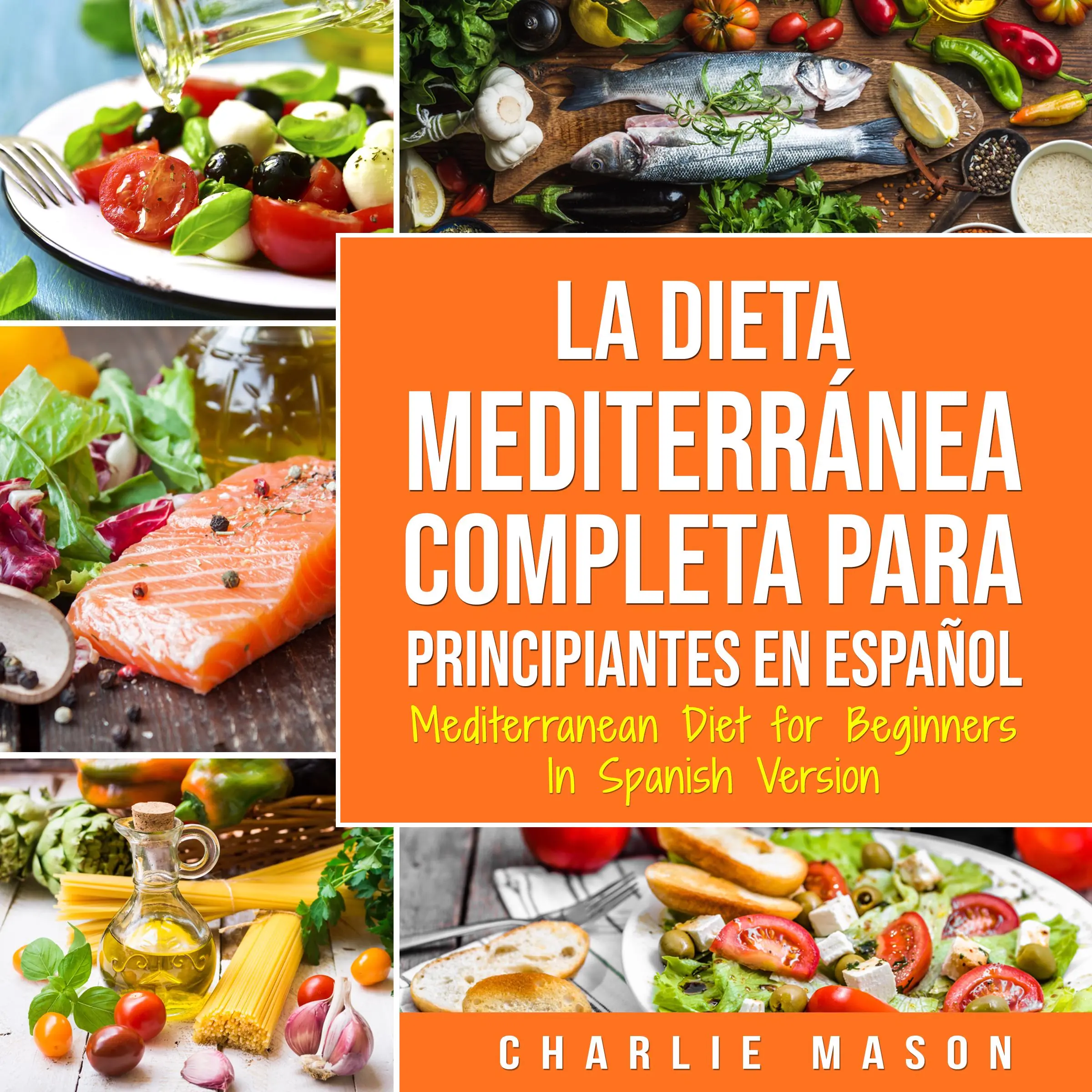 La Dieta Mediterránea Completa para Principiantes En español / Mediterranean Diet for Beginners In Spanish Version (Spanish Edition) Audiobook by Charlie Mason