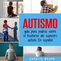 Autismo: guía para padres sobre el trastorno del espectro autista En español (Spanish Edition) Audiobook by Charlie Mason