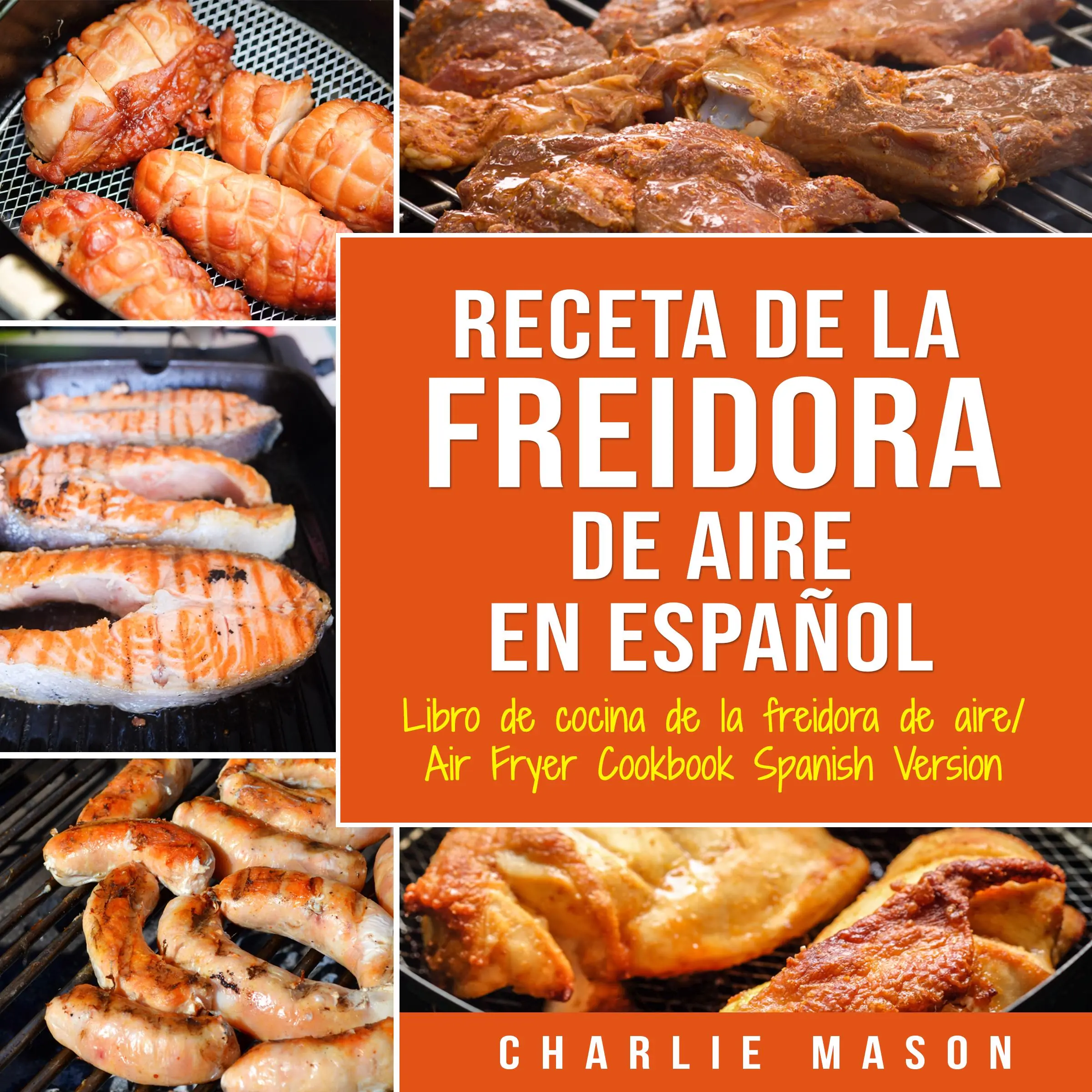 Recetas de Cocina con Freidora de Aire En Español/ Air Fryer Cookbook Recipes In Spanish Audiobook by Charlie Mason