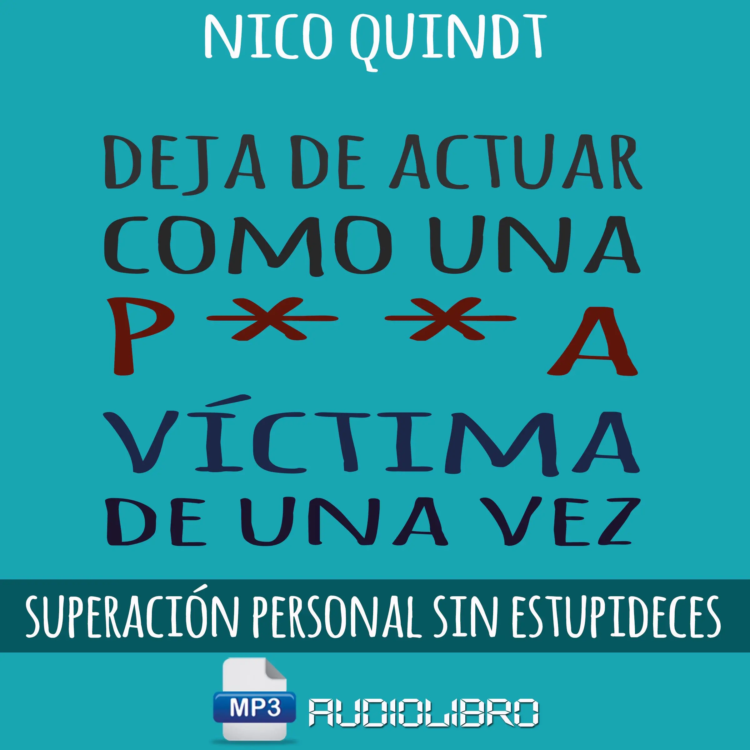 Deja De Actuar Como Una P**A Victima De Una Vez Audiobook by Nico Quindt