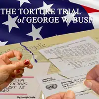 The Torture Trial of George W. Bush Audiobook by Joseph Suste