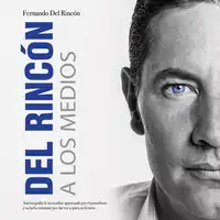 Del Rincon a los Medios Audiobook by Fernando del Rincon