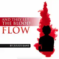 And They Let The Blood Flow Audiobook by Julius Kane