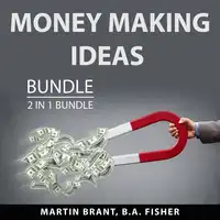 Money Making Ideas Bundle, 2 in 1 Bundle: The Money Will Follow and Money Making Machine Audiobook by B.A. Fisher