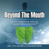 Beyond The Mouth Audiobook by Dr. Ana Maria Goldfischer