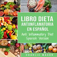 Libro Dieta Antiinflamatoria En Español/ Anti Inflammatory Diet Spanish Version (Spanish) Audiobook by Charlie Mason