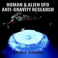 Human & Alien UFO Anti-Gravity Research Audiobook by Martin K. Ettington