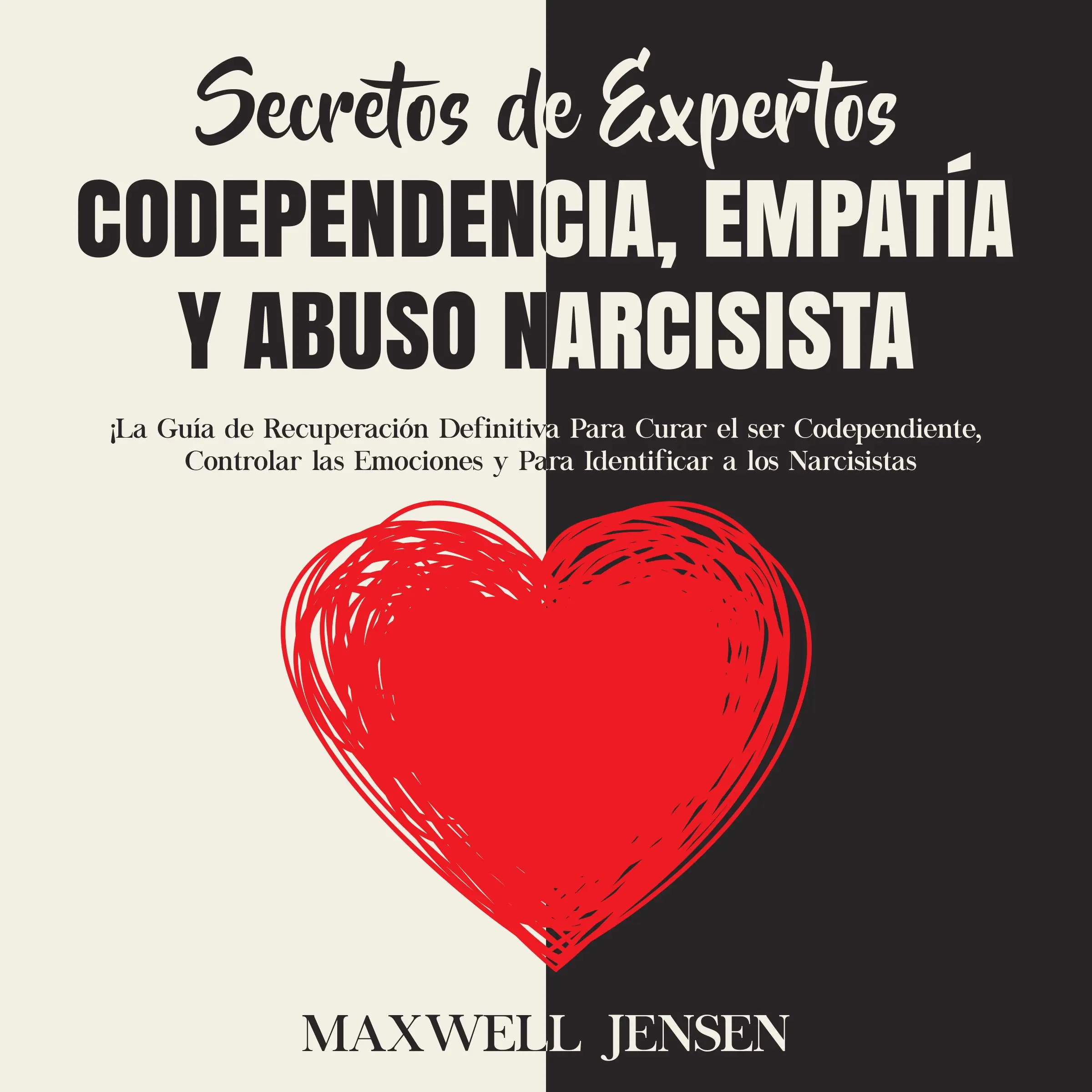 Secretos de Expertos - Codependencia, Empatía y Abuso Narcisista: ¡La Guía de Recuperación Definitiva Para Curar el ser Codependiente, Controlar las Emociones y Para Identificar a los Narcisista by Maxwell Jensen Audiobook