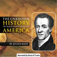 The Unknown History of Black Newspapers in America Audiobook by Julius Kane