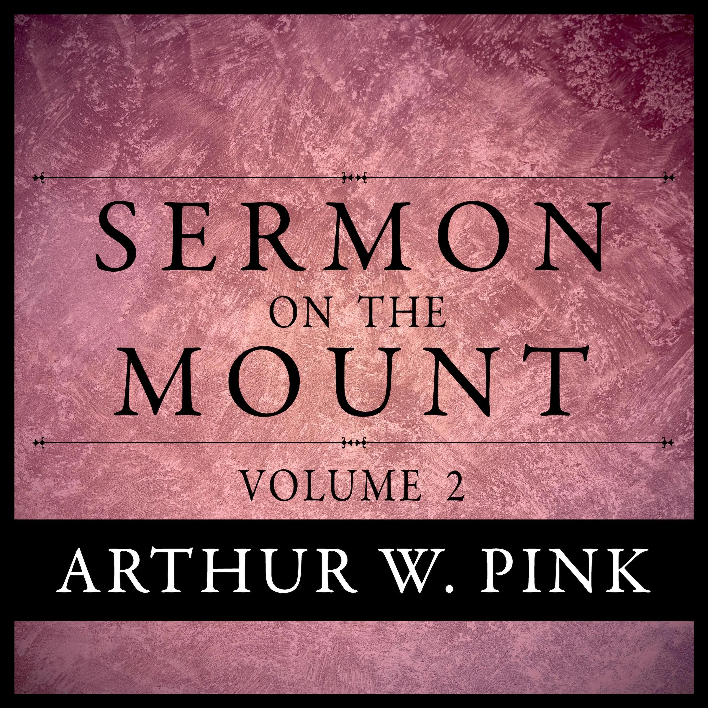 Sermon on the Mount, Volume 2 by Arthur W. Pink Audiobook