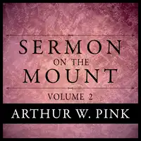 Sermon on the Mount, Volume 2 Audiobook by Arthur W. Pink