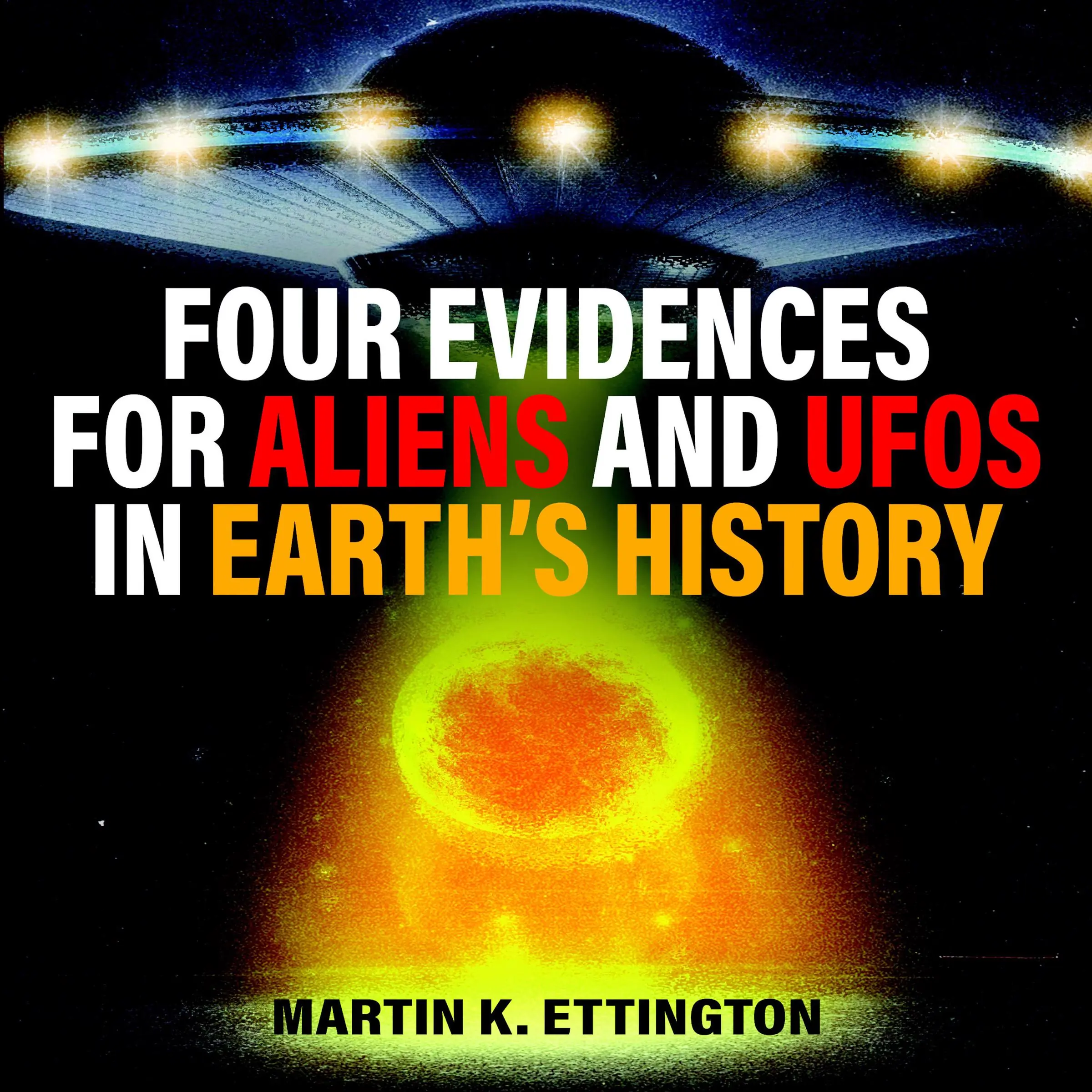 Four Evidences for Aliens and UFOs in Earth’s History Audiobook by Martin K. Ettington