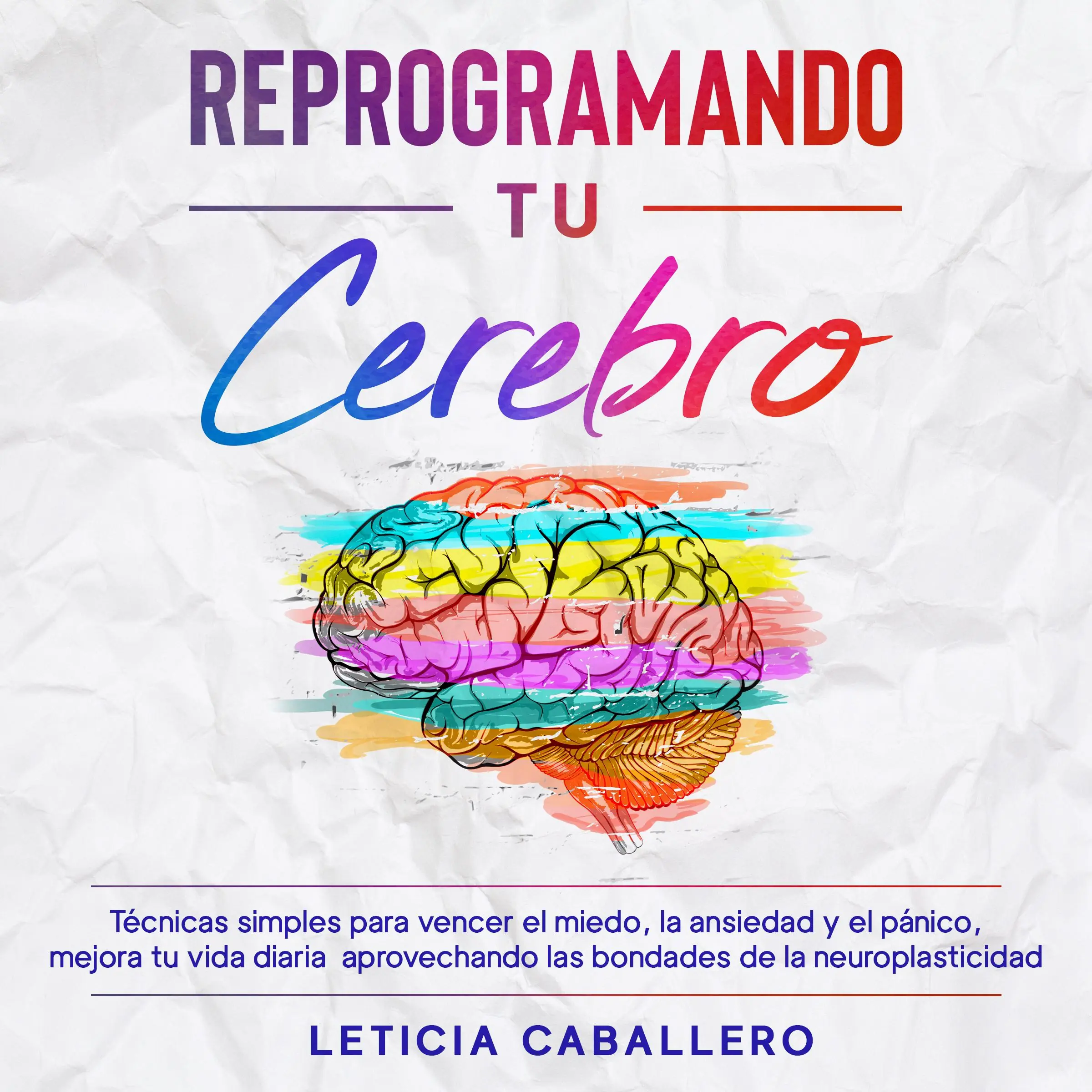 Reprogramando tu cerebro by Leticia Caballero