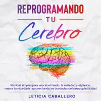 Reprogramando tu cerebro Audiobook by Leticia Caballero