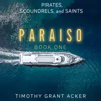 Pirates, Scoundrels, and Saints | PARAISO Audiobook by Timothy Grant Acker