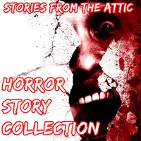 Horror Story Collection: 5 Short Horror Stories Audiobook by Stories From The Attic