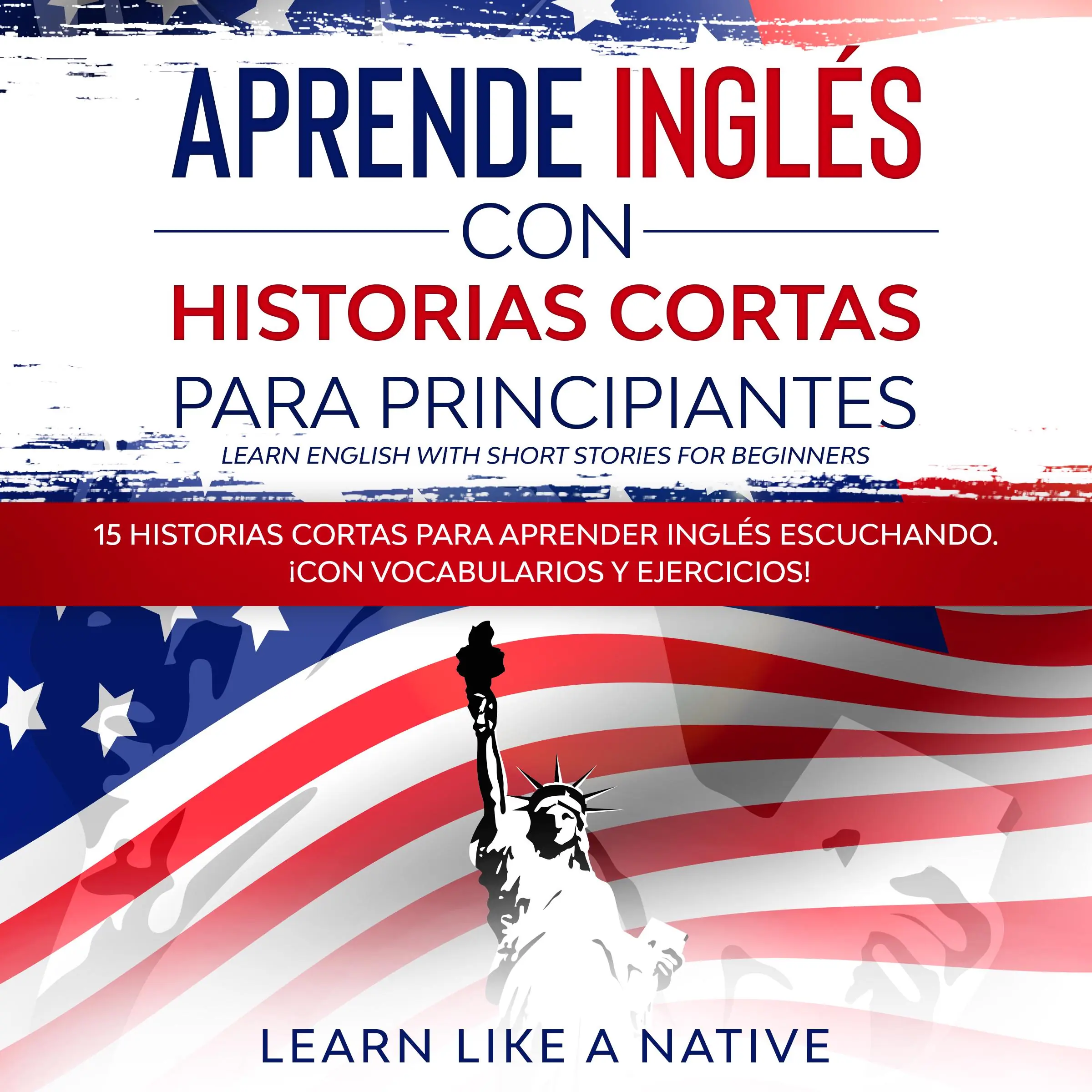 Aprende Inglés con Historias Cortas para Principiantes [Learn English With Short Stories for Beginners] by Learn Like A Native Audiobook