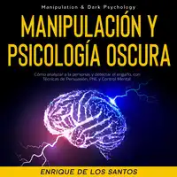 Manipulación Y Psicología Oscura (Manipulation & Dark Psychology) Audiobook by Enrique De Los Santos