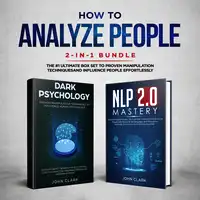 How to analyze people 2 in 1 bundle (NLP2.0 Mastery and Dark Psychology) The #1 ultimate box set to proven manipulation techniques influence people effortlessly Audiobook by John Clark