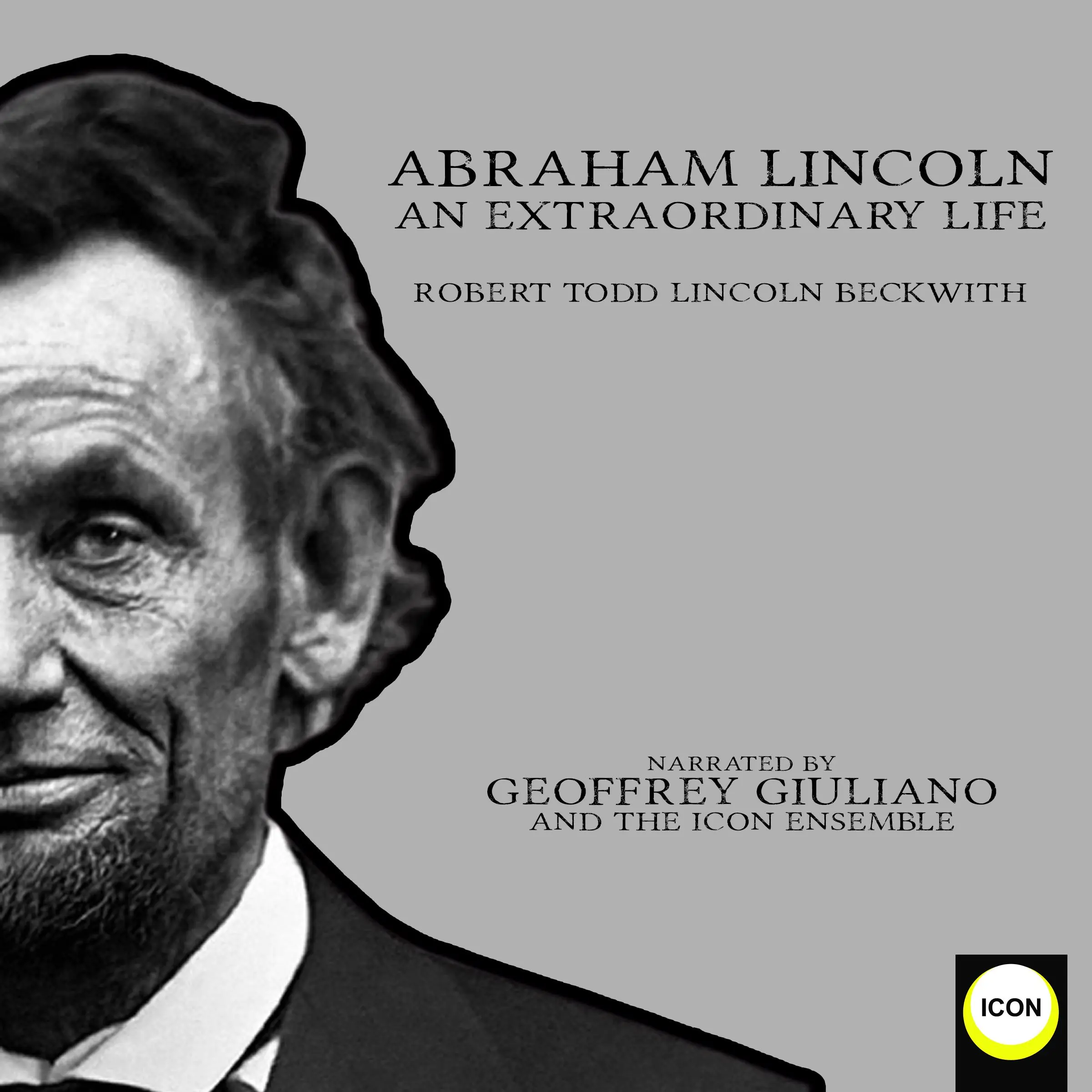 Abraham Lincoln An Extraordinary Life by Robert Todd Lincoln Beckwith Audiobook