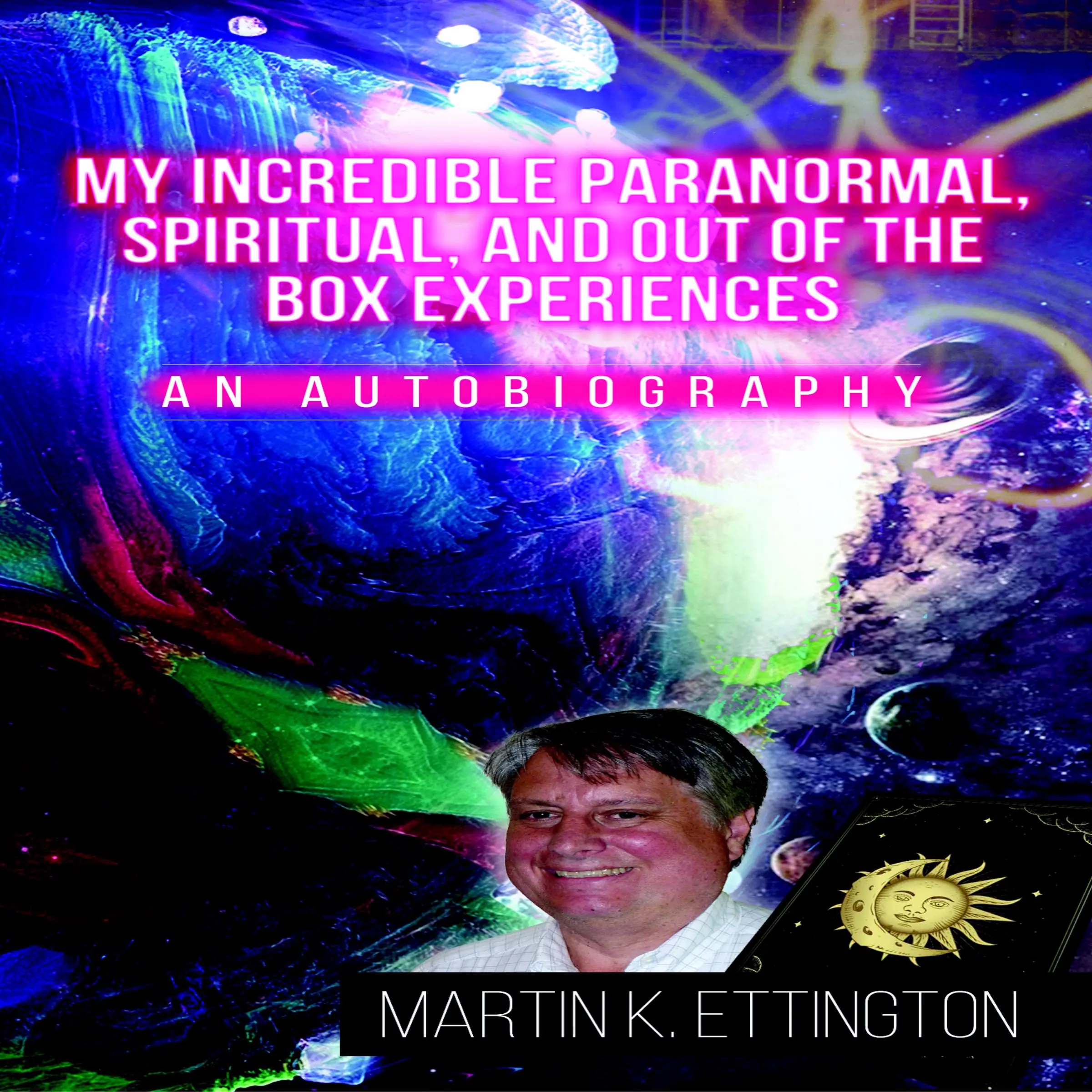 My Incredible Paranormal, Spiritual, and Out of the Box Experiences by Martin K. Ettington Audiobook