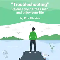 Troubleshooting: Release your stress fast and enjoy your life Audiobook by Kira Minkina