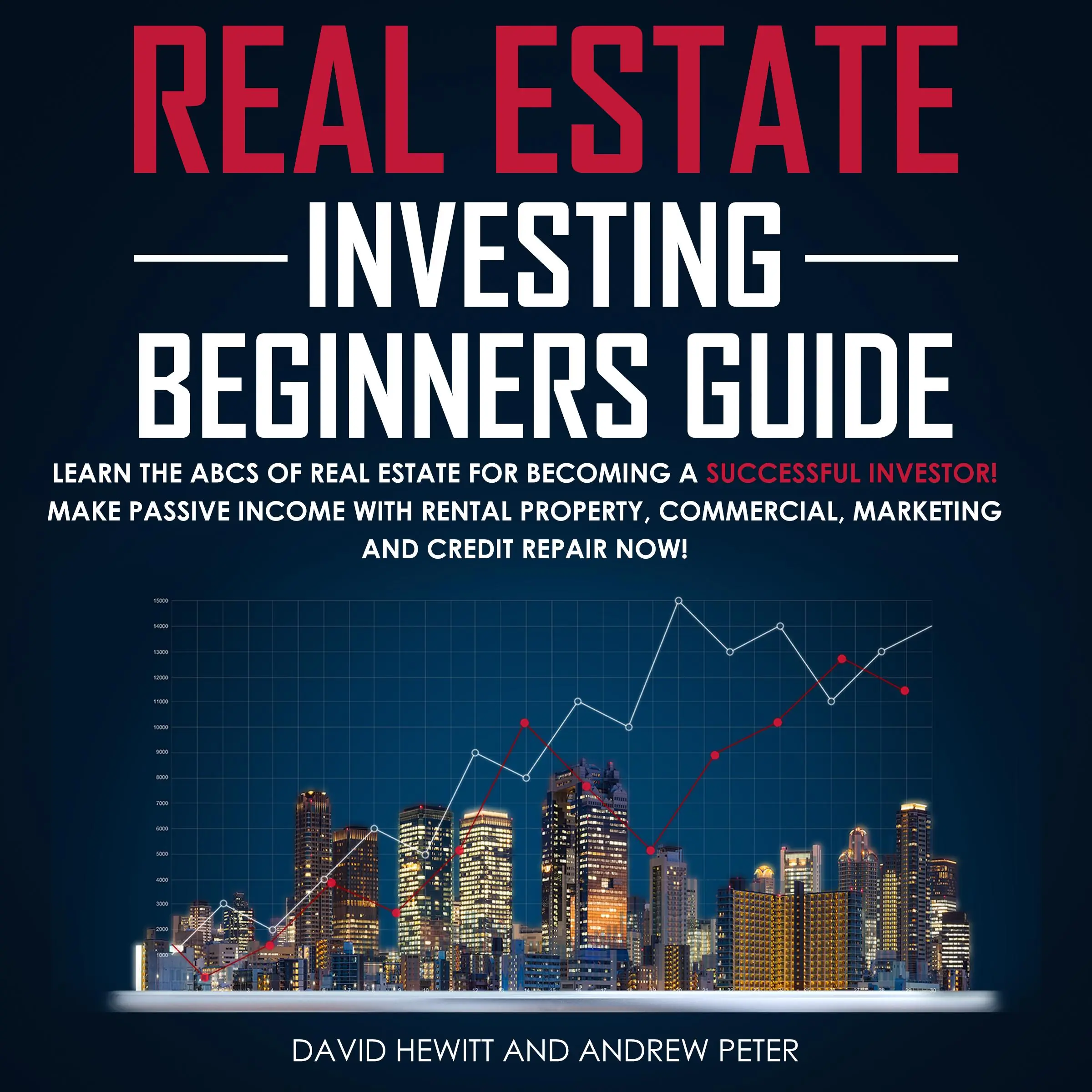 Real Estate Investing Beginners Guide: Learn the ABCs of Real Estate for Becoming a Successful Investor! Make Passive Income with Rental Property, Commercial, Marketing, and Credit Repair Now! by Andrew Peter