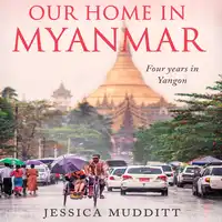 Our Home in Myanmar Audiobook by Jessica Mudditt