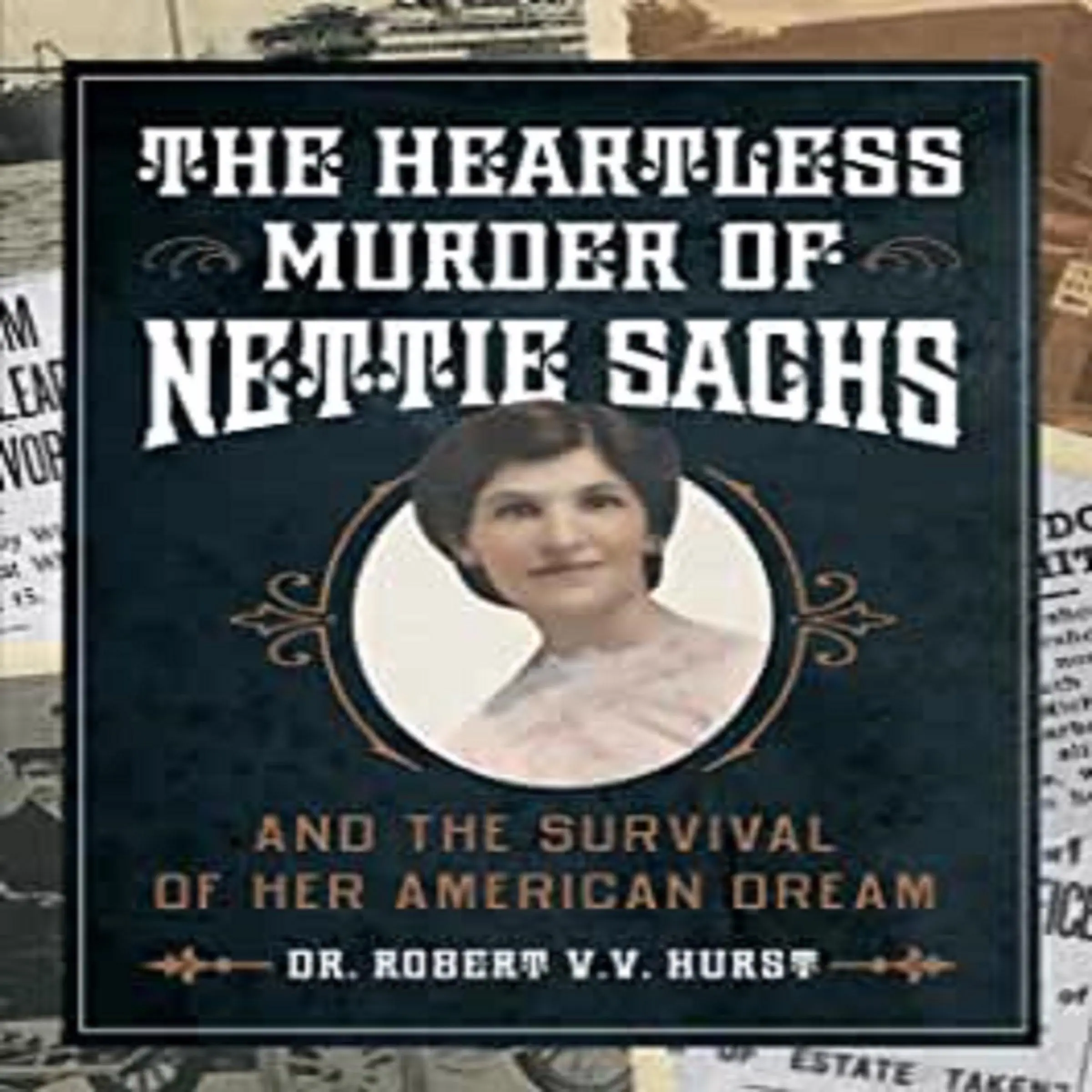 The Heartless Murder of Nettie Sachs Audiobook by Dr. Robert V.V. Hurst