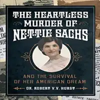 The Heartless Murder of Nettie Sachs Audiobook by Dr. Robert V.V. Hurst