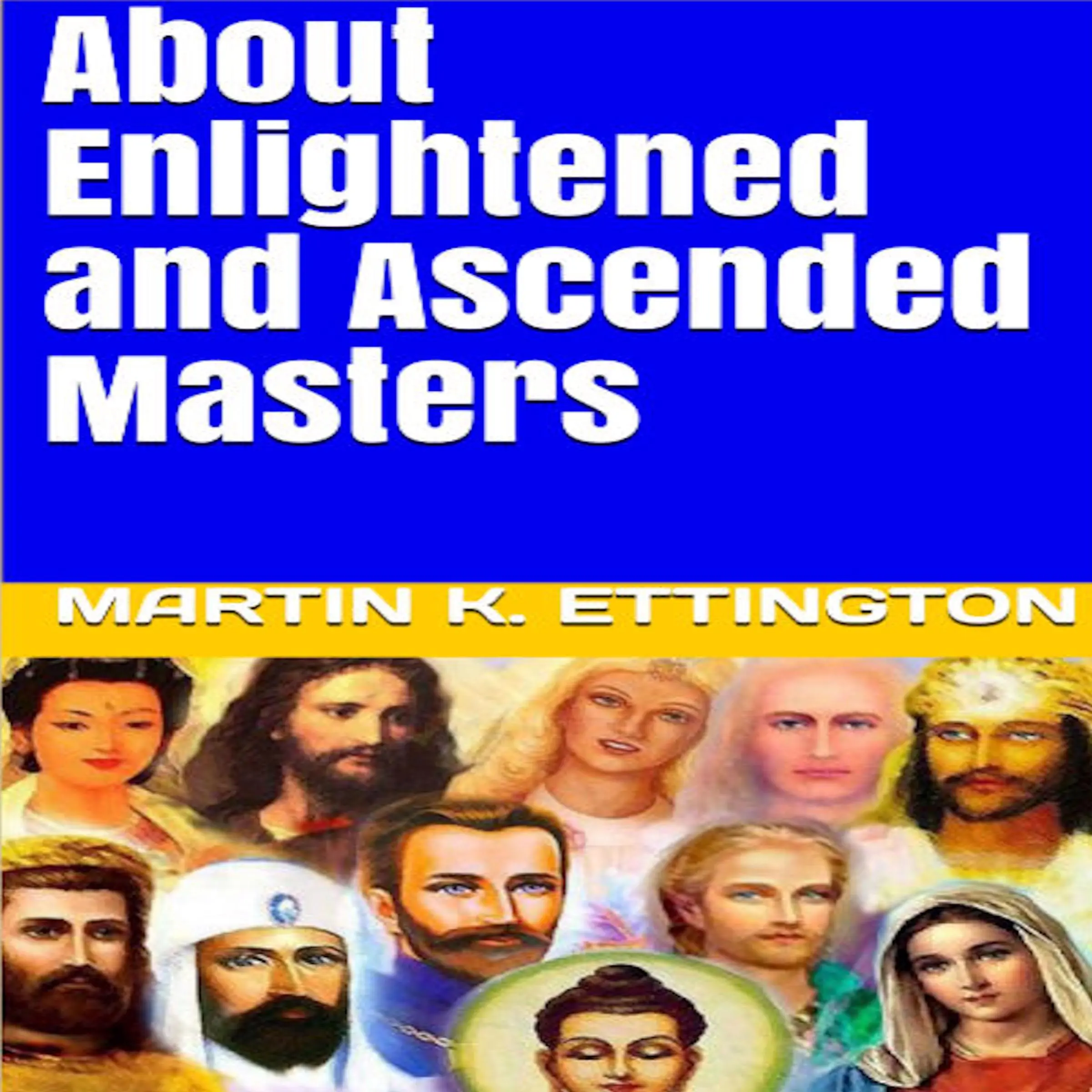 About Enlightened and Ascended Masters by Martin K. Ettington Audiobook