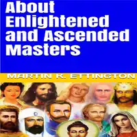 About Enlightened and Ascended Masters Audiobook by Martin K. Ettington