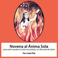 Novena al Anima Sola para pedir ayuda en toda necesidad y ser liberado del dolor Audiobook by Laila Pita