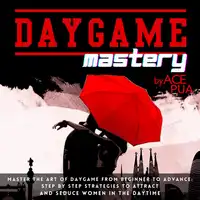 Daygame Mastery Audiobook by Ace Pua