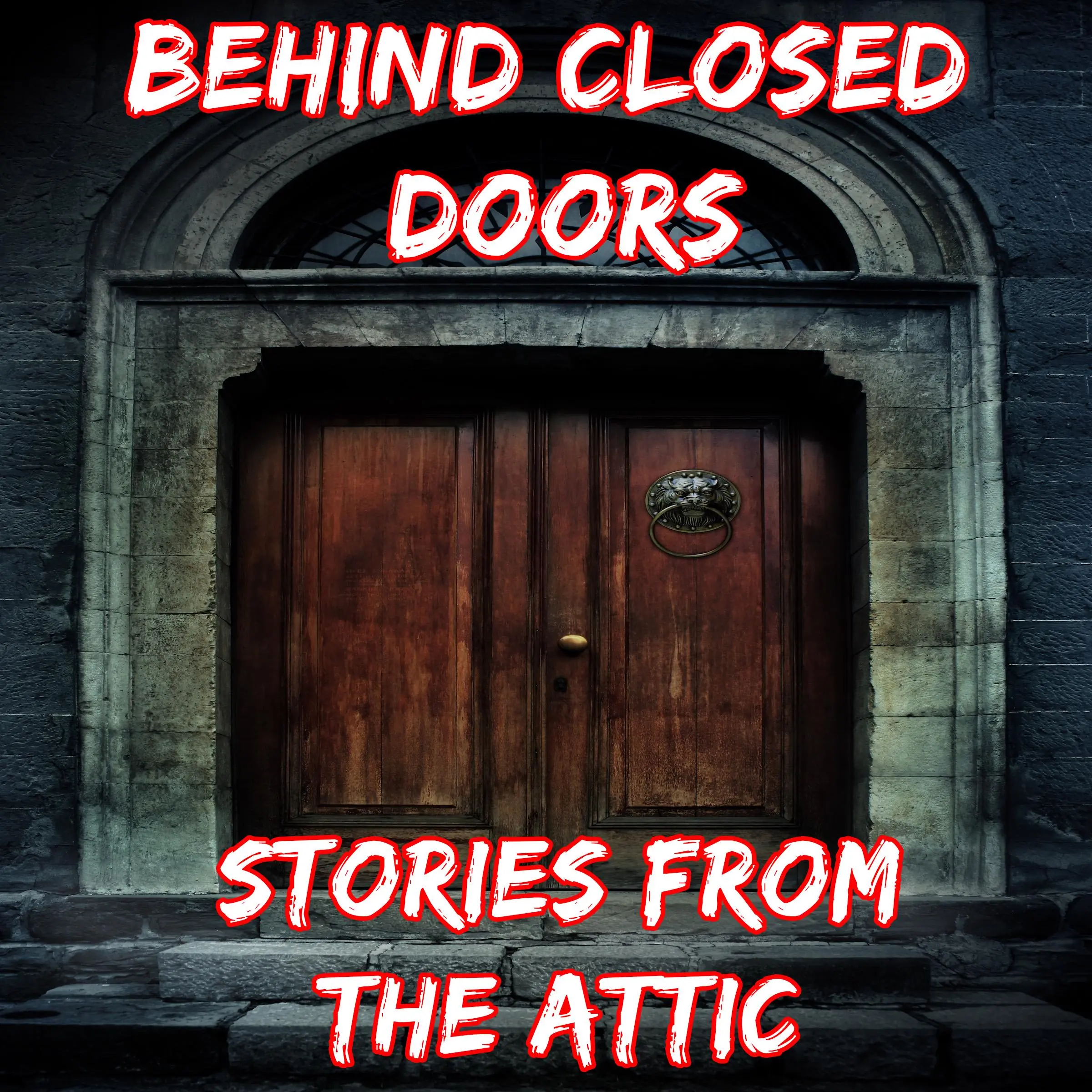 Behind Closed Doors: A Short Horror Story by Stories From The Attic Audiobook