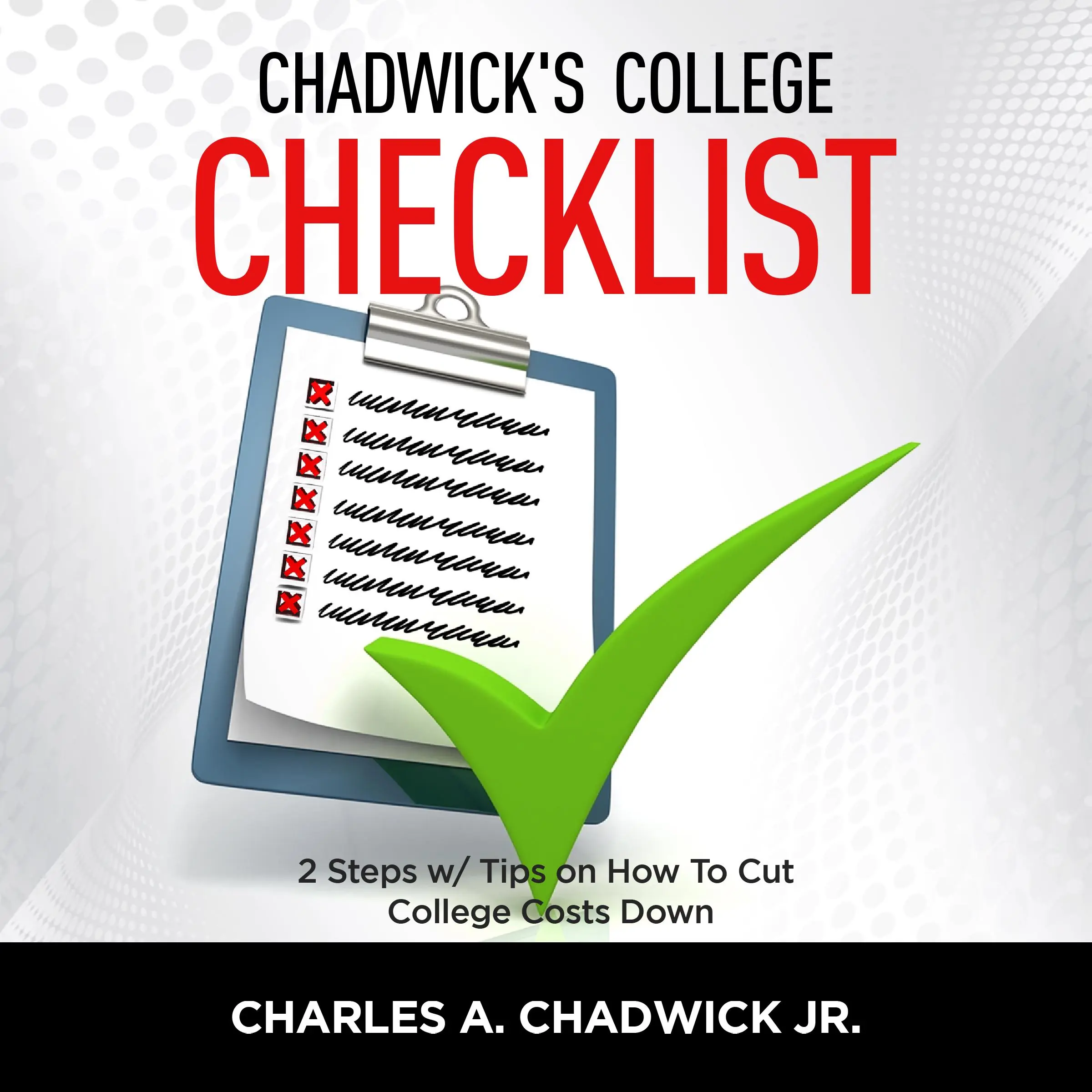 Chadwick's College Checklist 2 Steps w/Tips on How To Cut College Costs Audiobook by Charles Chadwick Jr.