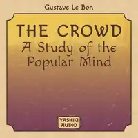 The Crowd : A Study of the Popular Mind Audiobook by Gustave Le Bon