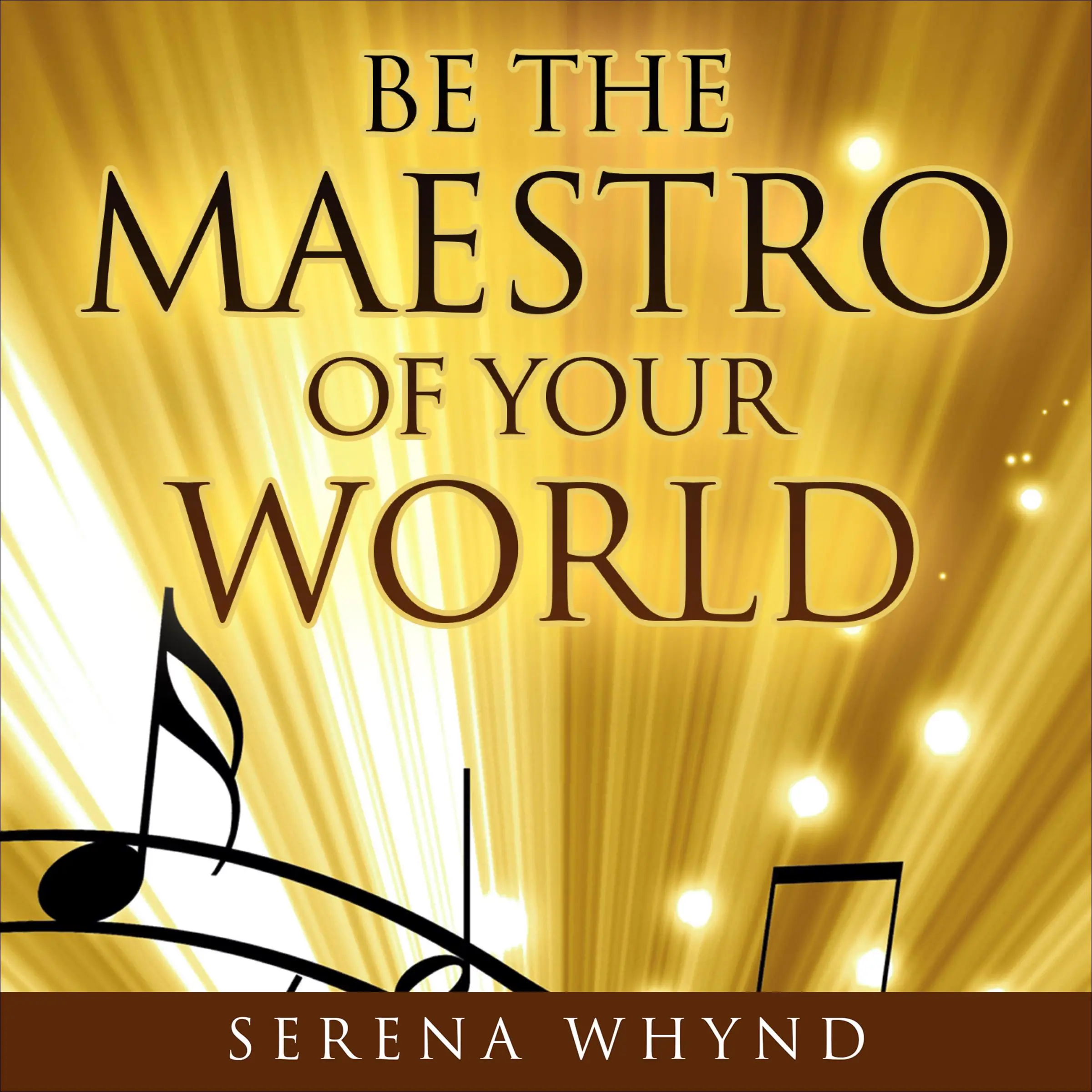 Be The Maestro of your World Audiobook by Serena Whynd