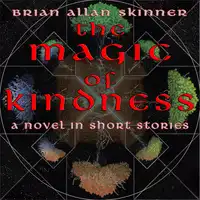 The Magic of Kindness Audiobook by Brian Allan Skinner