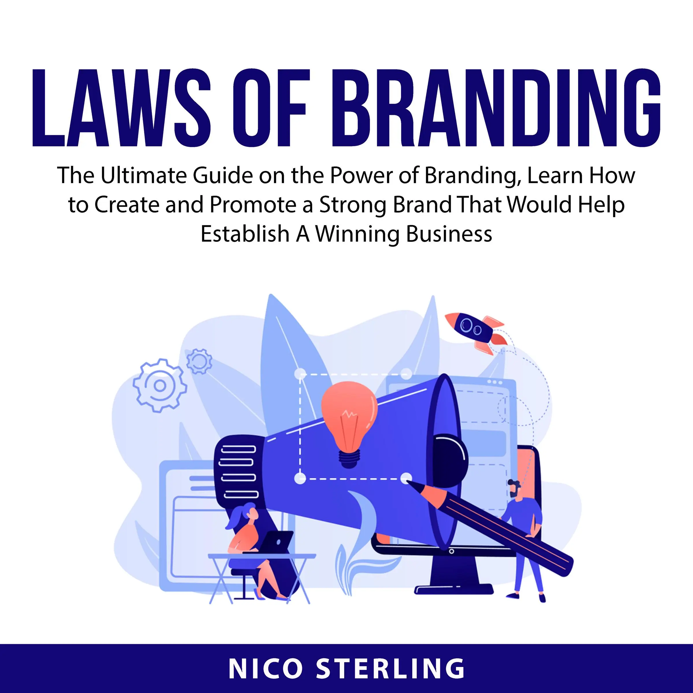 Laws of Branding: The Ultimate Guide on the Power of Branding, Learn How to Create and Promote a Strong Brand That Would Help Establish A Winning Business by Nico Sterling