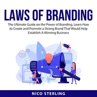 Laws of Branding: The Ultimate Guide on the Power of Branding, Learn How to Create and Promote a Strong Brand That Would Help Establish A Winning Business Audiobook by Nico Sterling