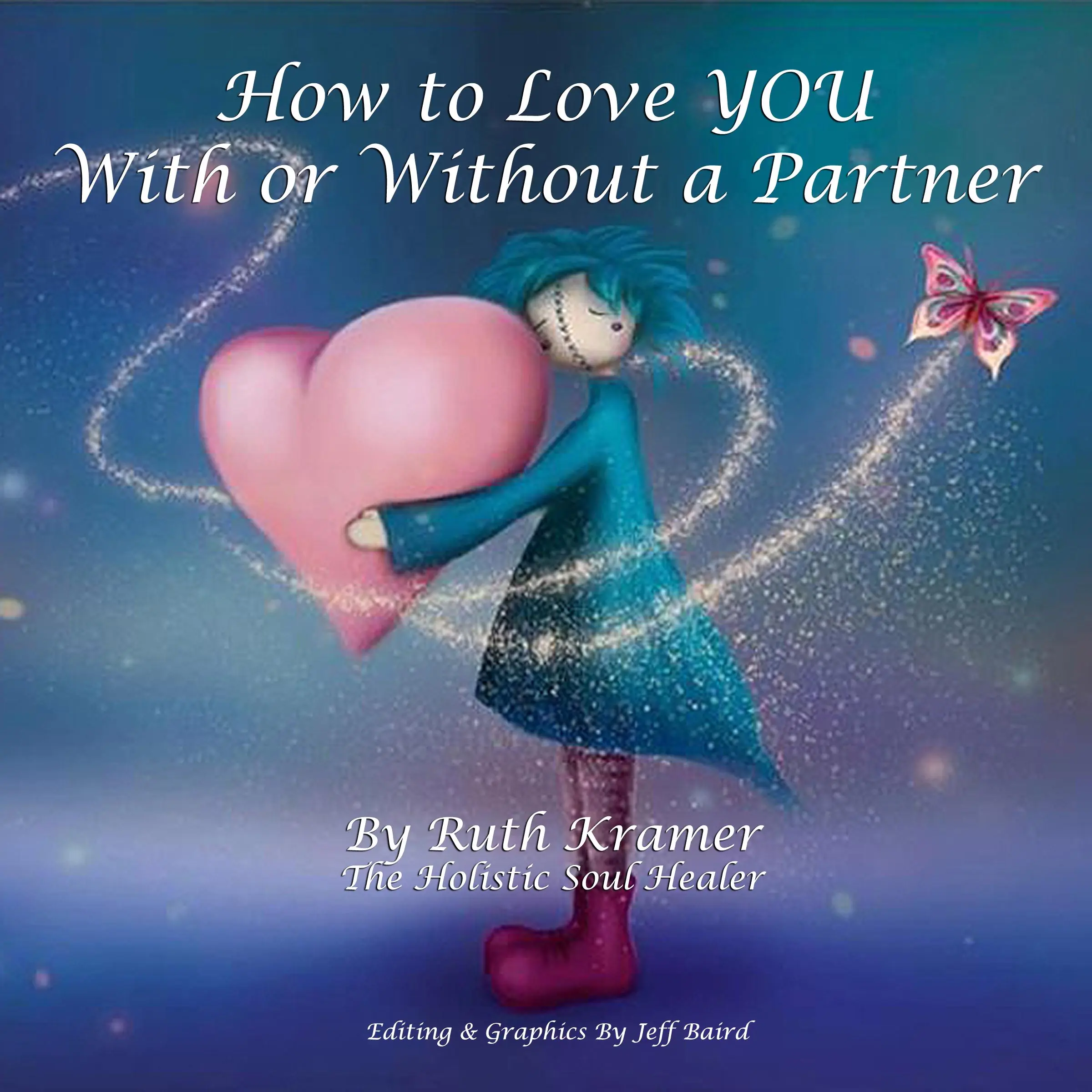 How to Love YOU With or Without a Partner by Ruth Kramer