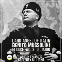 Dark Angel of Italia Benito Mussolini El Duce Fascist Dictator Audiobook by Geoffrey Giuliano