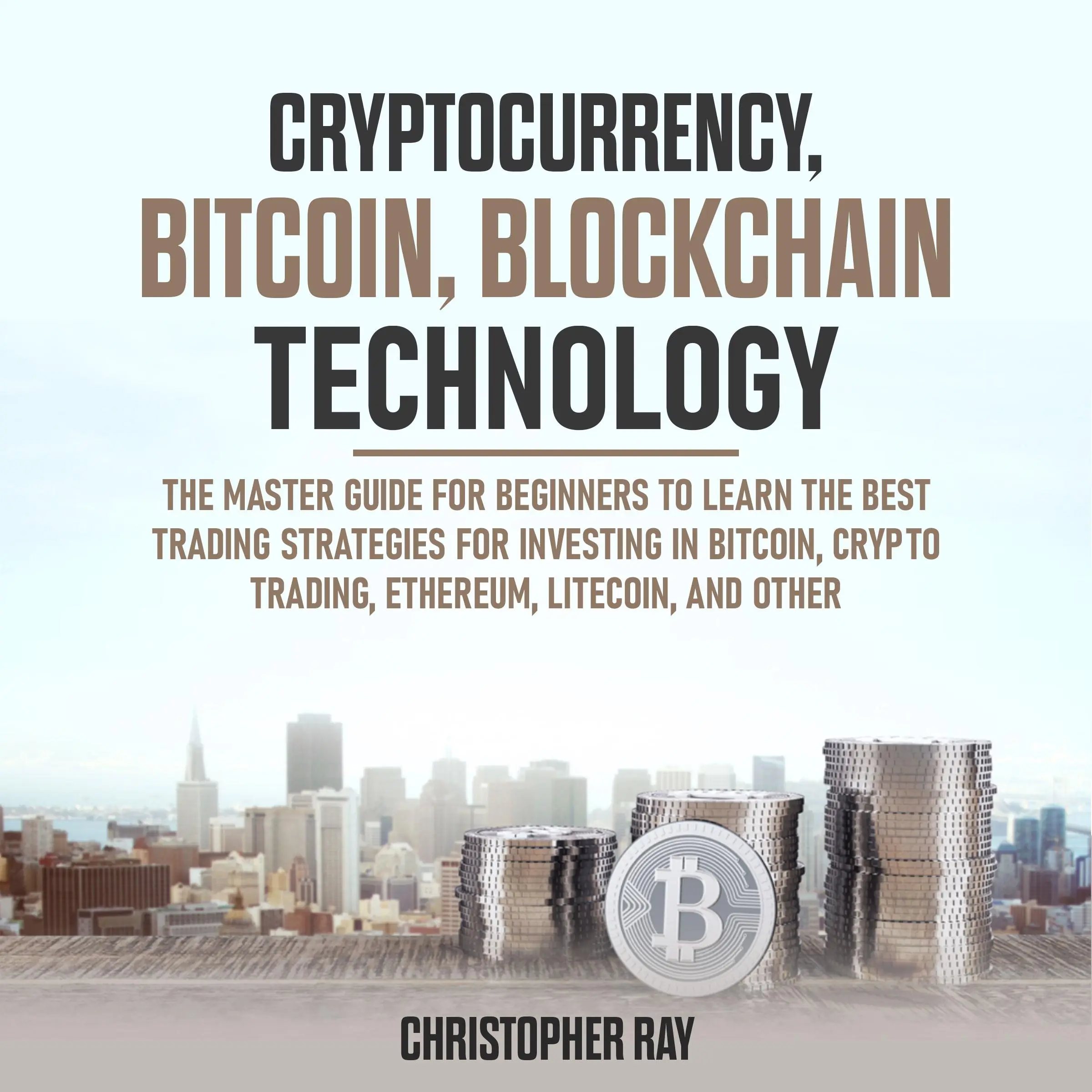 Cryptocurrency, Bitcoin, Blockchain Technology Audiobook by Christopher Ray