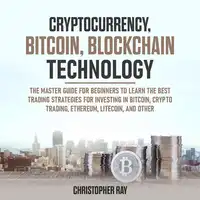 Cryptocurrency, Bitcoin, Blockchain Technology Audiobook by Christopher Ray