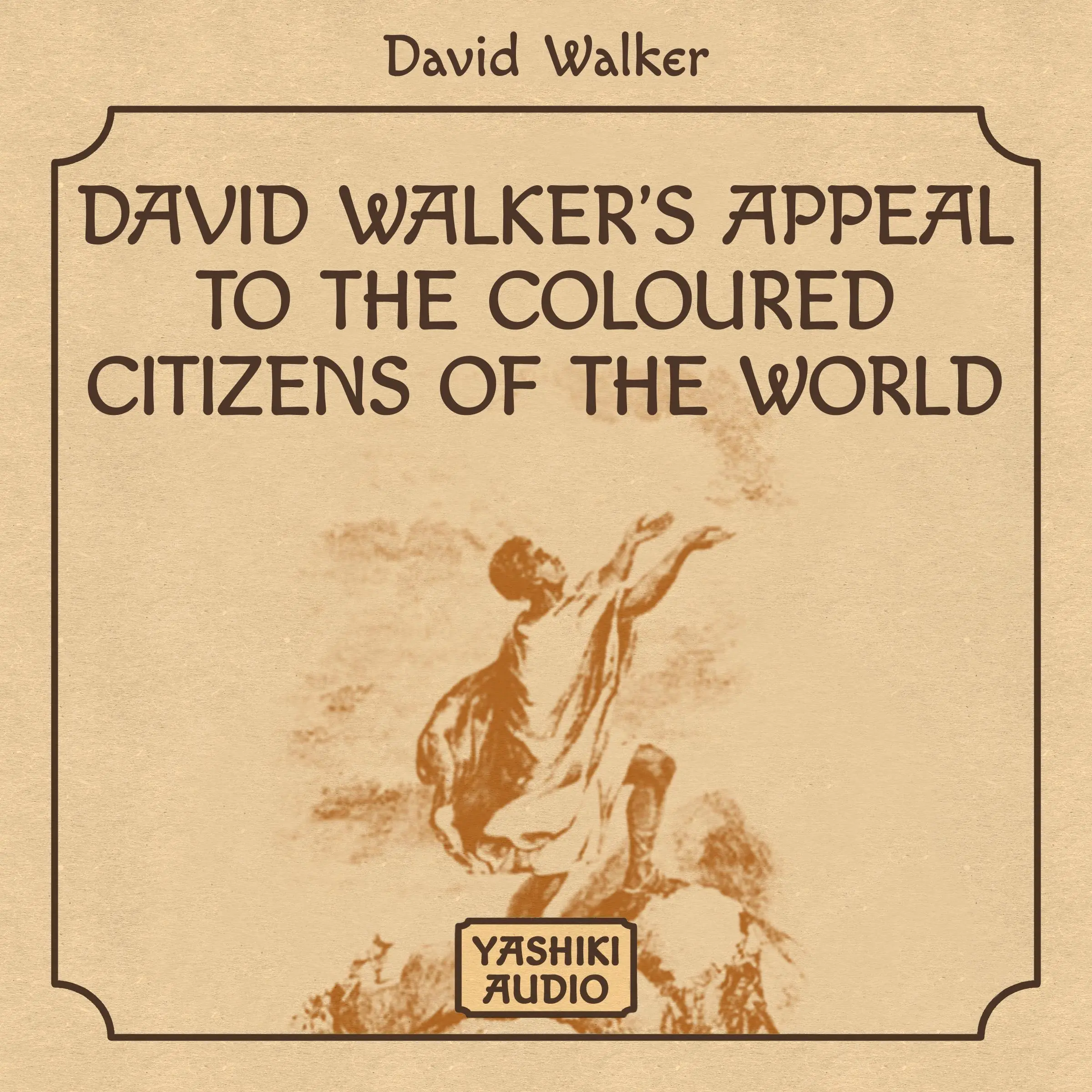 David Walker's Appeal to the Coloured Citizens of the World by David Walker