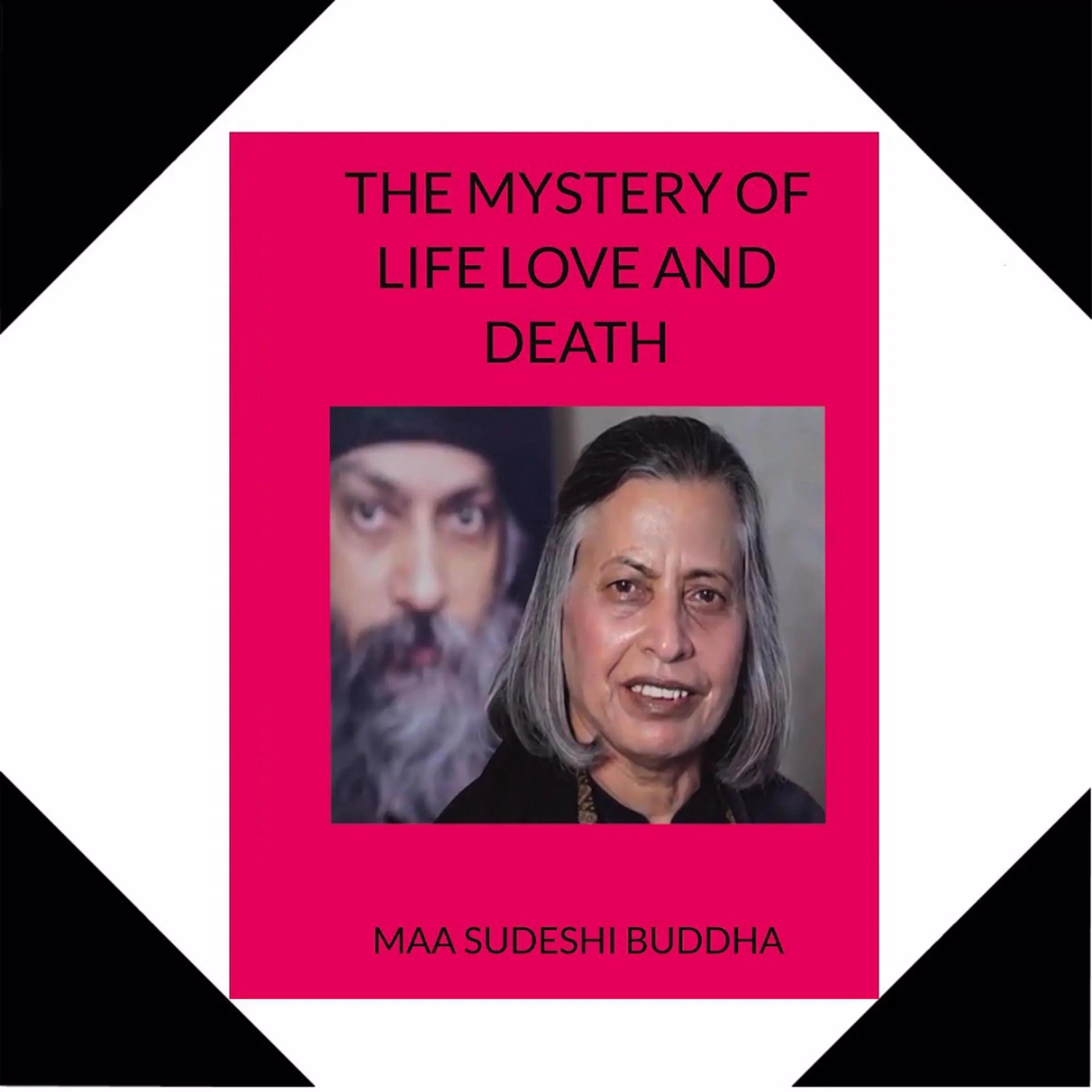 The Mystery of Life Love  and Death Audiobook by Maa Sudeshi Buddha