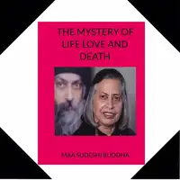 The Mystery of Life Love  and Death Audiobook by Maa Sudeshi Buddha