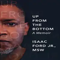 Up From the Bottom: A Memoir Audiobook by Isaac Ford Jr. MSW