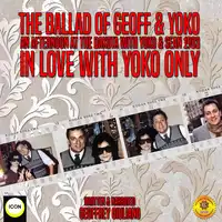 The Ballad Of Geoff & Yoko An Afternoon At The Dakota With Yoko & Sean 1983 Audiobook by Geoffrey Giuliano